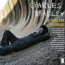 Charles Bradley - No Time For Dreaming Charles Bradley - No Time For Dreaming