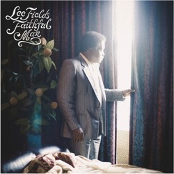 Lee Fields - Faithful Man Lee Fields - Faithful Man