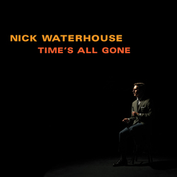 Nick Waterhouse - Time's All Gone Nick Waterhouse - Time's All Gone