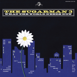 Sugarman 3 - What The World Needs Now Sugarman 3 - What The World Needs Now